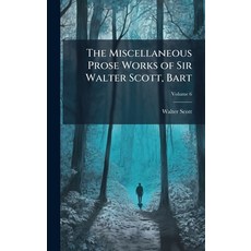 (영문도서)The Miscellaneous Prose Works of Sir Walter Scott Bart Hardcover, Hutson Street Press, English, 9781023777483