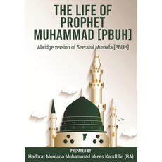 The Life of Prophet Muhammad [PBUH]: Abridge version of Seeratul Mustafa [PBUH] Paperback, Islamic Book Store, English, 9784316352565