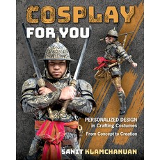 (영문도서) Cosplay for You: Personalized Design in Crafting Costumes; From Concept to Creation Paperback, C&t Publishing / Fanpowered..., English, 9781644032404