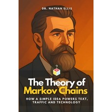 (영문도서)The Theory of Markov Chains: How a Simple Idea Powers Text Traffic and Technology Paperback, Independently Published, English, 9798296420428