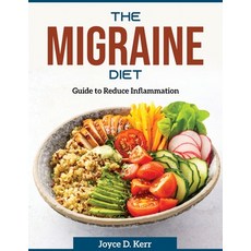 (영문도서) The Migraine Diet: Guide to Reduce Inflammation Paperback, Joyce D. Kerr, English, 9781804370582