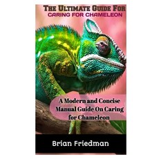 (영문도서) The Ultimate Guide for Caring for Chameleon: A modern and concise manual guide on caring for ... Paperback, Independently Published, English, 9798872454427
