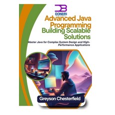 (영문도서) Advanced Java Programming: Building Scalable Solutions: Master Java for Complex... Paperback, Independently Published, English, 9798345394274