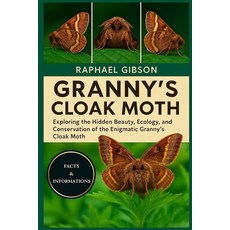 (영문도서)Granny's Cloak Moth: Exploring the Hidden Beauty Ecology and Conservation of t... Paperback, Independently Published, English, 9798271158933