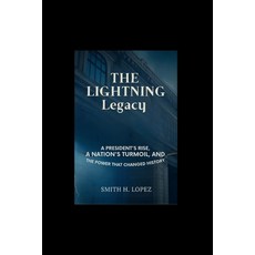 (영문도서)The Lightning Legacy: A President's Rise a Nation's Turmoil and the Power That... Paperback, Independently Published, English, 9798272467737