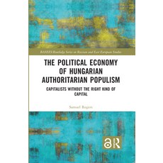 (영문도서)The Political Economy of Hungarian Authoritarian Populism: Capitalists without t... Paperback, Routledge, English, 9780367752729