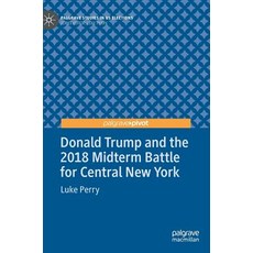 (영문도서) Donald Trump and the 2018 Midterm Battle for Central New York Hardcover, Palgrave Pivot, English, 9783030130220
