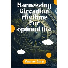 (영문도서) Harnessing Circadian Rhythms for an Optimal Life Paperback, Independently Published, English, 9798850904715