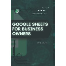 (영문도서)Google Sheets for Business Owners: Your Road from Novice to Skilled Professional Paperback, Independently Published, English, 9798272136572