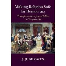 Making Religion Safe for Democracy: Transformation from Hobbes to Tocqueville, Cambridge University Press