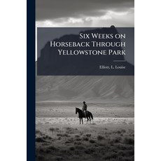 (英文圖書)Six Weeks on Horseback Through Yellowstone Park 平裝版, Hutson Street Press, 英文