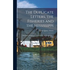 (영문도서) The Duplicate Letters the Fisheries and the Mississippi [microform]: Documents Relating to T... Hardcover, Legare Street Press, English, 9781013534263