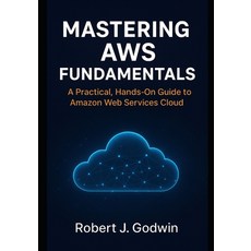 (영문도서)Mastering AWS fundamentals: A practical hands-on guide to Amazon web services Paperback, Independently Published, English, 9798263091460