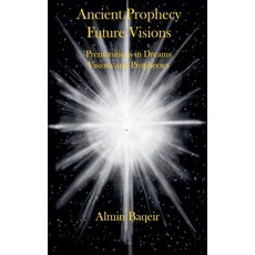 (영문도서)Ancient Prophecy Future Visions - Premonitions in Dreams Visions and Prophecies Paperback, Almin Baqeir, English, 9798231255108