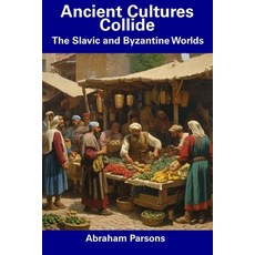 (영문도서) Ancient Cultures Collide: The Slavic and Byzantine Worlds Paperback, Independently Published, English, 9798857161654