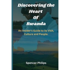 (영문도서) Discovering the Heart Of Rwanda: An Insider's Guide to its Visit Culture and People. Paperback, Independently Published, English, 9798377486329