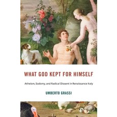(영문도서)What God Kept for Himself: Atheism Sodomy and Radical Dissent in Renaissance I... Hardcover, Harvard University Press, English, 9780674302860