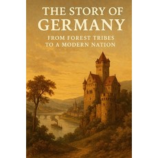 (영문도서)Story of Germany: From Forest Tribes to a Modern Nation Paperback, Independently Published, English, 9798270468903