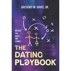 (영문도서)The Dating Playbook: Before the Right One Comes Paperback, Blooming House Publishers, English, 9789699895593