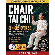 (영문도서)Chair Tai Chi For Seniors Over 60: The Gentle 10-Minute-a-Day Guide to Better Ba... Paperback, Independently Published, English, 9798184892474 Independently Published, English, 9798184892474