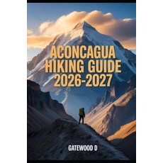 (영문도서)Aconcagua Hiking Guide 2026 - 2027: Acclimatization Plans Gear Essentials Weat... Paperback, Independently Published, English, 9798275528886