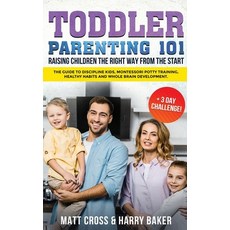 Toddler Parenting 101: Raising Children the Right Way from the Start (+3 Day Challenge!): The Guide ... Paperback, Independently Published