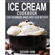(영문도서) Ice Cream Cookbook: Book 2 for Beginners Made Easy Step by Step Paperback, Independently Published