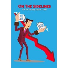 (영문도서) On The Sidelines: Will The Housing Market Crash? Paperback, Independently Published, English, 9798815176362