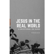 (영문도서)Jesus in the Real World (A Devotional on James) Paperback, Lulu.com, English, 9781312592834