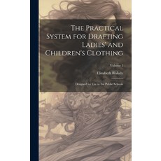 (영문도서) The Practical System for Drafting Ladies' and Children's Clothing: Designed for Use in the Pu... Hardcover, Legare Street Press, English, 9781020678516