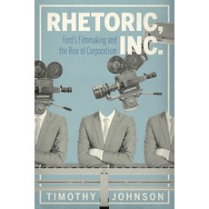 (영문도서) Rhetoric Inc.: Ford's Filmmaking and the Rise of Corporatism Paperback, Penn State University Press, English, 9780271087917
