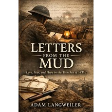 (영문도서)Letters from the Mud: Love Fear and Hope in the Trenches of WWI Paperback, Independently Published, English, 9798243479127