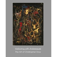 (英文圖書)Harboring with Arabesques: The Art of Christopher Dow 平裝版, Phosphene Publishing Company, 英文