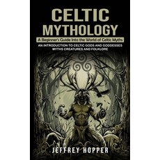 (영문도서) Celtic Mythology: A Beginner's Guide Into the World of Celtic Myths (An Introdu... Paperback, Jeffrey Hopper, English, 9781778282584