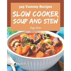 345 Yummy Slow Cooker Soup and Stew Recipes: Keep Calm and Try Yummy Slow Cooker Soup and Stew Cookbook Paperback, Independently Published