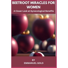 (영문도서) Beetroot Miracles for Women: A closer Look at Gynecological Benefit Paperback, Independently Published, English, 9798862820553