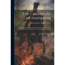 (영문도서) The Campaigns of Napoleon: Arcola Marengo Jena Waterloo Extr. From History of the French ... Paperback, Legare Street Press, English, 9781021651327