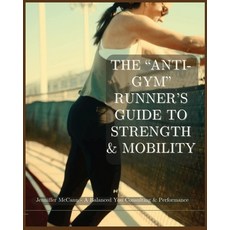 (영문도서) The "Anti-Gym" Runner's Guide to Strength & Mobility: No-Equipment Strength Tra... Paperback, Independently Published, English, 9798311374781