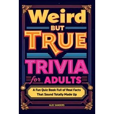 (영문도서)Weird But True Trivia for Adults: A Fun Quiz Book Full of Real Facts That Sound... Paperback, Independently Published, English, 9798296913975