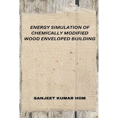 (영문도서) Energy Simulation of Chemically Modified Wood Enveloped Building Paperback, Manitham Publishers, English, 9789951803069