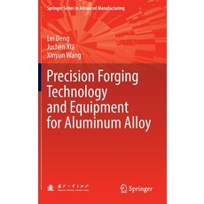 (영문도서) Precision Forging Technology and Equipment for Aluminum Alloy Hardcover, Springer, English, 9789811918278