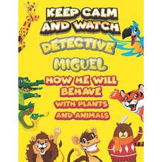 keep calm and watch detective Miguel how he will behave with plant and animals: A Gorgeous Coloring ... Paperback, Independently Published, English, 9798585816727