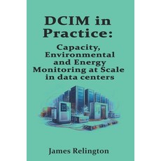 (영문도서)DCIM in Practice: Capacity Environmental and Energy Monitoring at Scale in dat... Paperback, Independently Published, English, 9798279178124