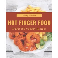 Hmm! 365 Yummy Hot Finger Food Recipes: An One-of-a-kind Yummy Hot Finger Food Cookbook Paperback, Independently Published
