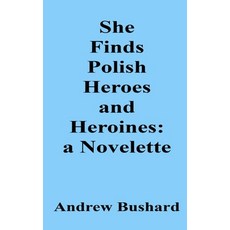 (영문도서)She Finds Polish Heroes and Heroines: A Novelette Paperback, Independently Published, English, 9798276443577