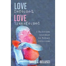 (영문도서) Love Deformed Love Transformed: A Christian Response to Sexual Addiction Hardcover, Pickwick Publications, English, 9781532677939