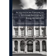 (영문도서)Acquisition/Financial Systems Interface Requirements: Checklist for Reviewing Sy... Paperback, Scholar's Choice, English, 9781296015848