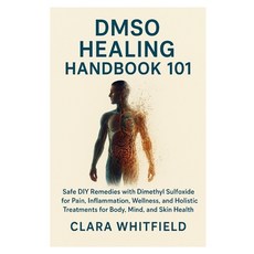 (영문도서)DMSO Healing Handbook 101: Safe DIY Remedies with Dimethyl Sulfoxide for Pain I... Paperback, Independently Published, English, 9798274519342