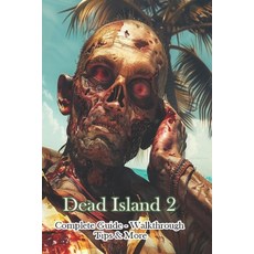(영문도서) Dead Island 2 Complete Guide - Walkthrough - Tips & More Paperback, Independently Published, English, 9798325006401