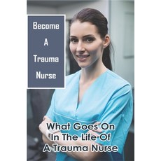 Become A Trauma Nurse: What Goes On In The Life Of A Trauma Nurse: Nursing Book For Kids Paperback, Independently Published, English, 9798715320186